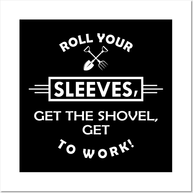 Gardener - Get the shovel, get to work ! Wall Art by KC Happy Shop